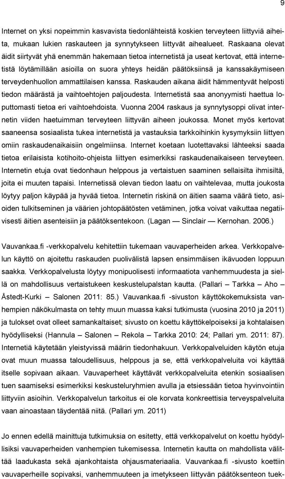 terveydenhuollon ammattilaisen kanssa. Raskauden aikana äidit hämmentyvät helposti tiedon määrästä ja vaihtoehtojen paljoudesta.