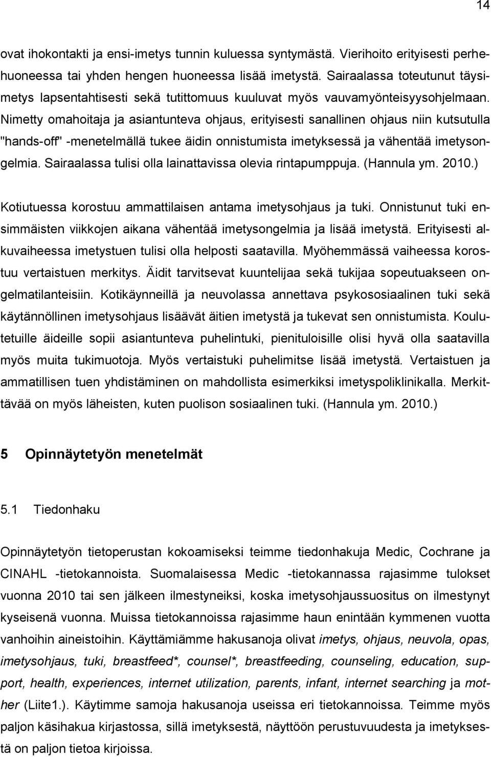 Nimetty omahoitaja ja asiantunteva ohjaus, erityisesti sanallinen ohjaus niin kutsutulla "hands-off" -menetelmällä tukee äidin onnistumista imetyksessä ja vähentää imetysongelmia.