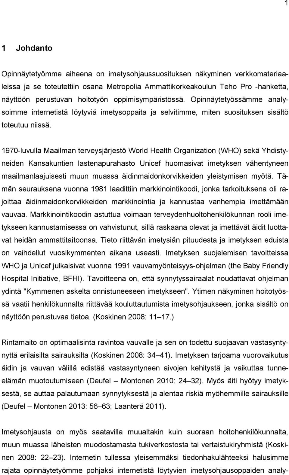 1970-luvulla Maailman terveysjärjestö World Health Organization (WHO) sekä Yhdistyneiden Kansakuntien lastenapurahasto Unicef huomasivat imetyksen vähentyneen maailmanlaajuisesti muun muassa