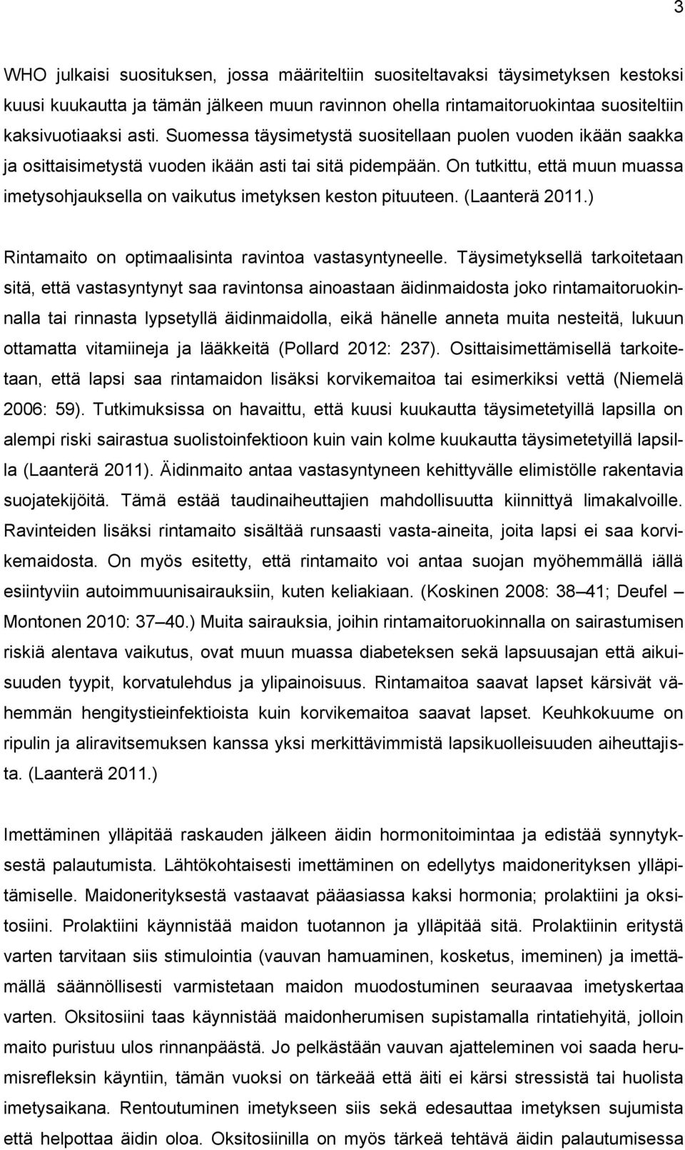 On tutkittu, että muun muassa imetysohjauksella on vaikutus imetyksen keston pituuteen. (Laanterä 2011.) Rintamaito on optimaalisinta ravintoa vastasyntyneelle.