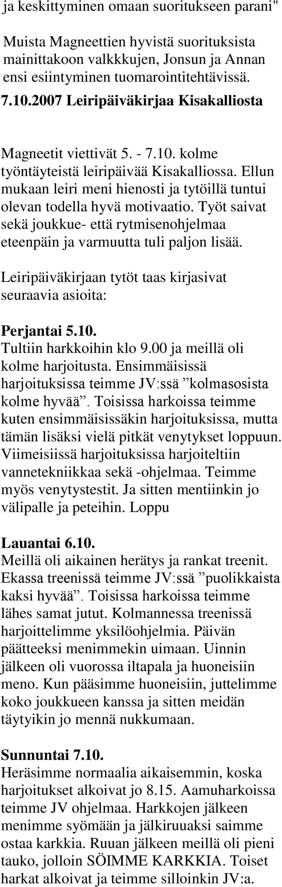 Työt saivat sekä joukkue- että rytmisenohjelmaa eteenpäin ja varmuutta tuli paljon lisää. Leiripäiväkirjaan tytöt taas kirjasivat seuraavia asioita: Perjantai 5.10. Tultiin harkkoihin klo 9.