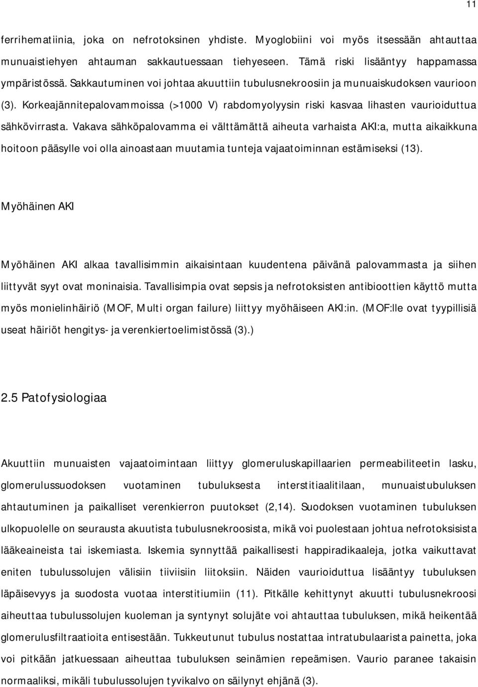 Vakava sähköpalovamma ei välttämättä aiheuta varhaista AKI:a, mutta aikaikkuna hoitoon pääsylle voi olla ainoastaan muutamia tunteja vajaatoiminnan estämiseksi (13).