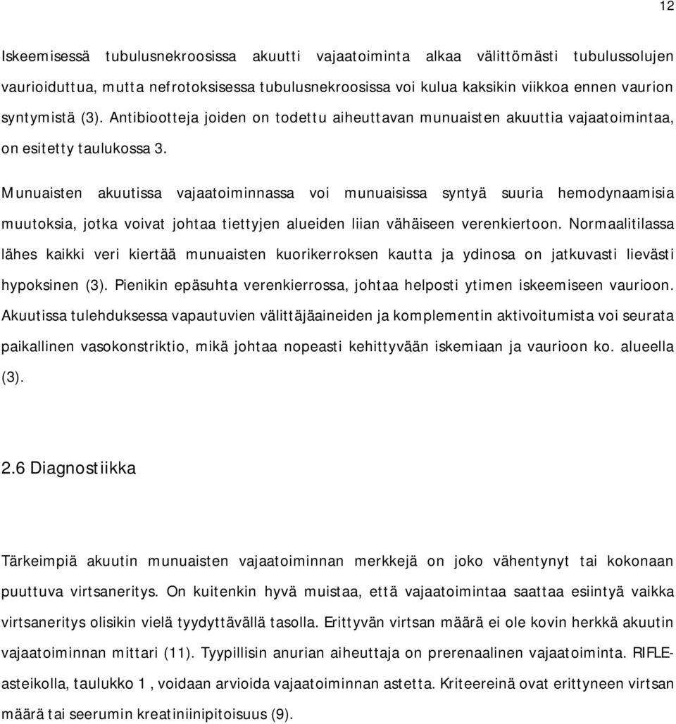 Munuaisten akuutissa vajaatoiminnassa voi munuaisissa syntyä suuria hemodynaamisia muutoksia, jotka voivat johtaa tiettyjen alueiden liian vähäiseen verenkiertoon.