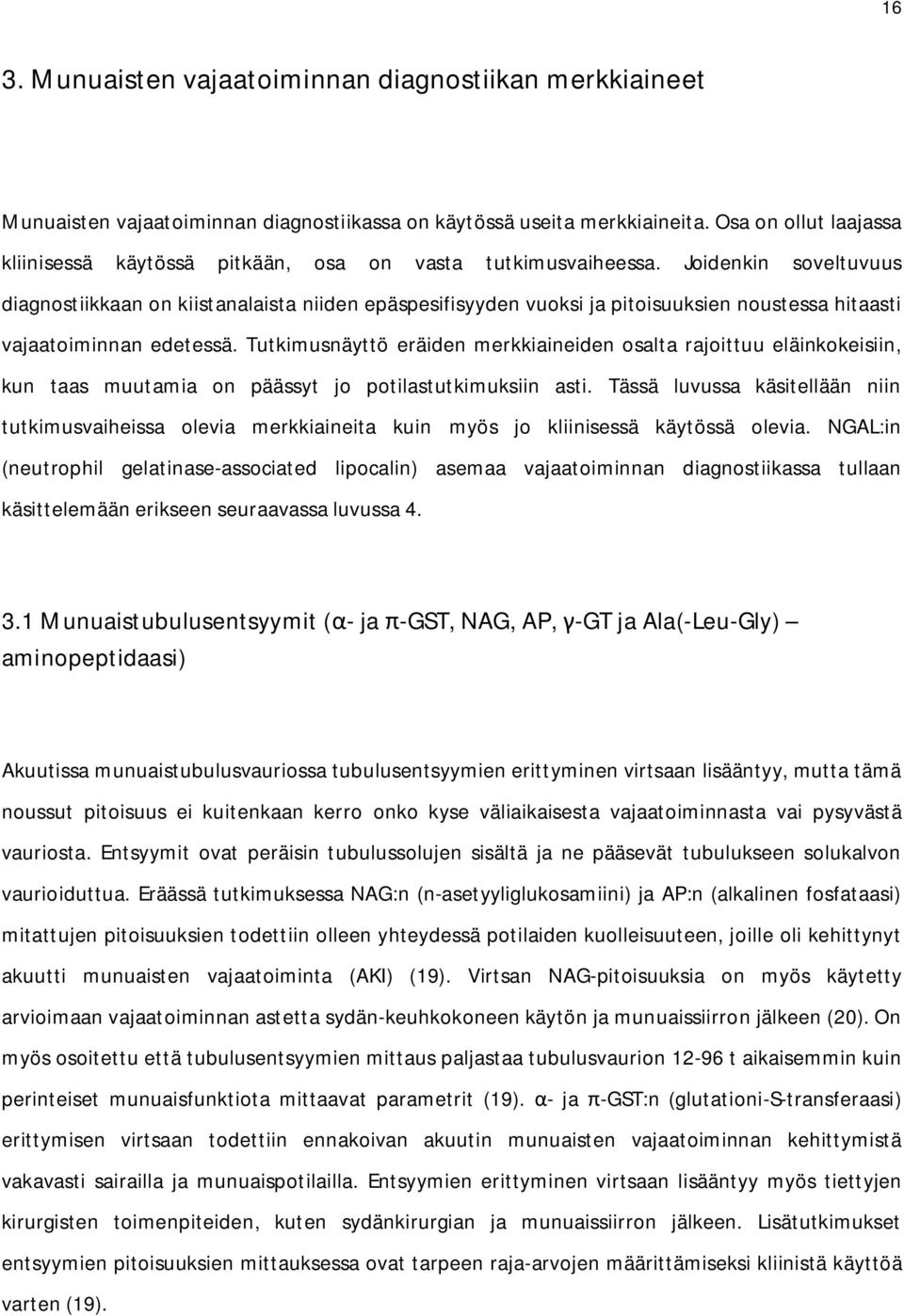 Joidenkin soveltuvuus diagnostiikkaan on kiistanalaista niiden epäspesifisyyden vuoksi ja pitoisuuksien noustessa hitaasti vajaatoiminnan edetessä.