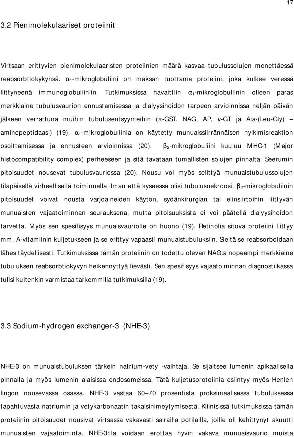 Tutkimuksissa havaittiin 1 -mikroglobuliinin olleen paras merkkiaine tubulusvaurion ennustamisessa ja dialyysihoidon tarpeen arvioinnissa neljän päivän jälkeen verrattuna muihin tubulusentsyymeihin (