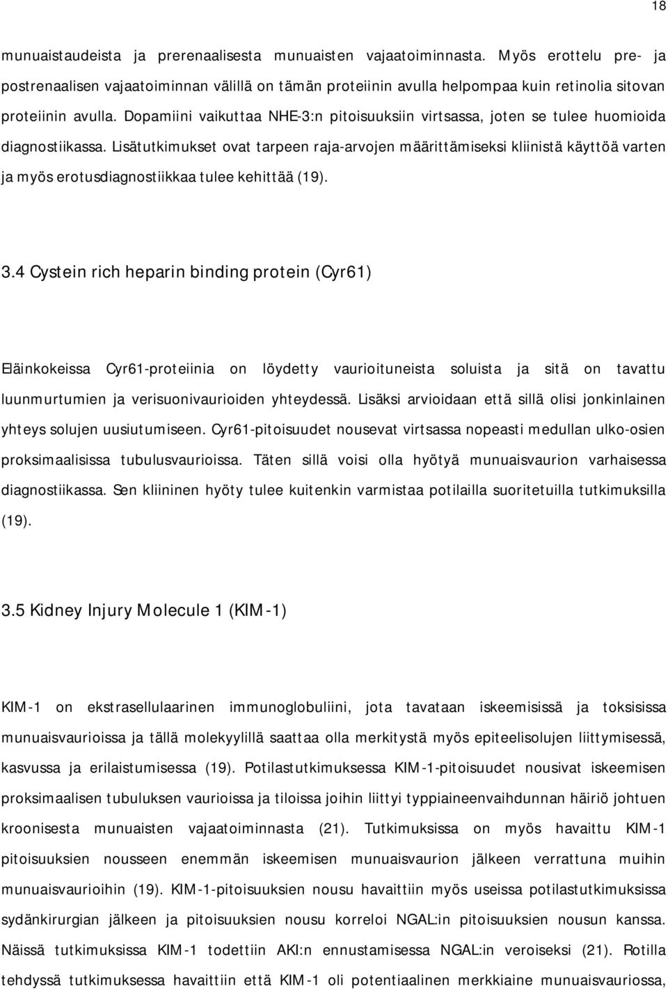 Dopamiini vaikuttaa NHE-3:n pitoisuuksiin virtsassa, joten se tulee huomioida diagnostiikassa.