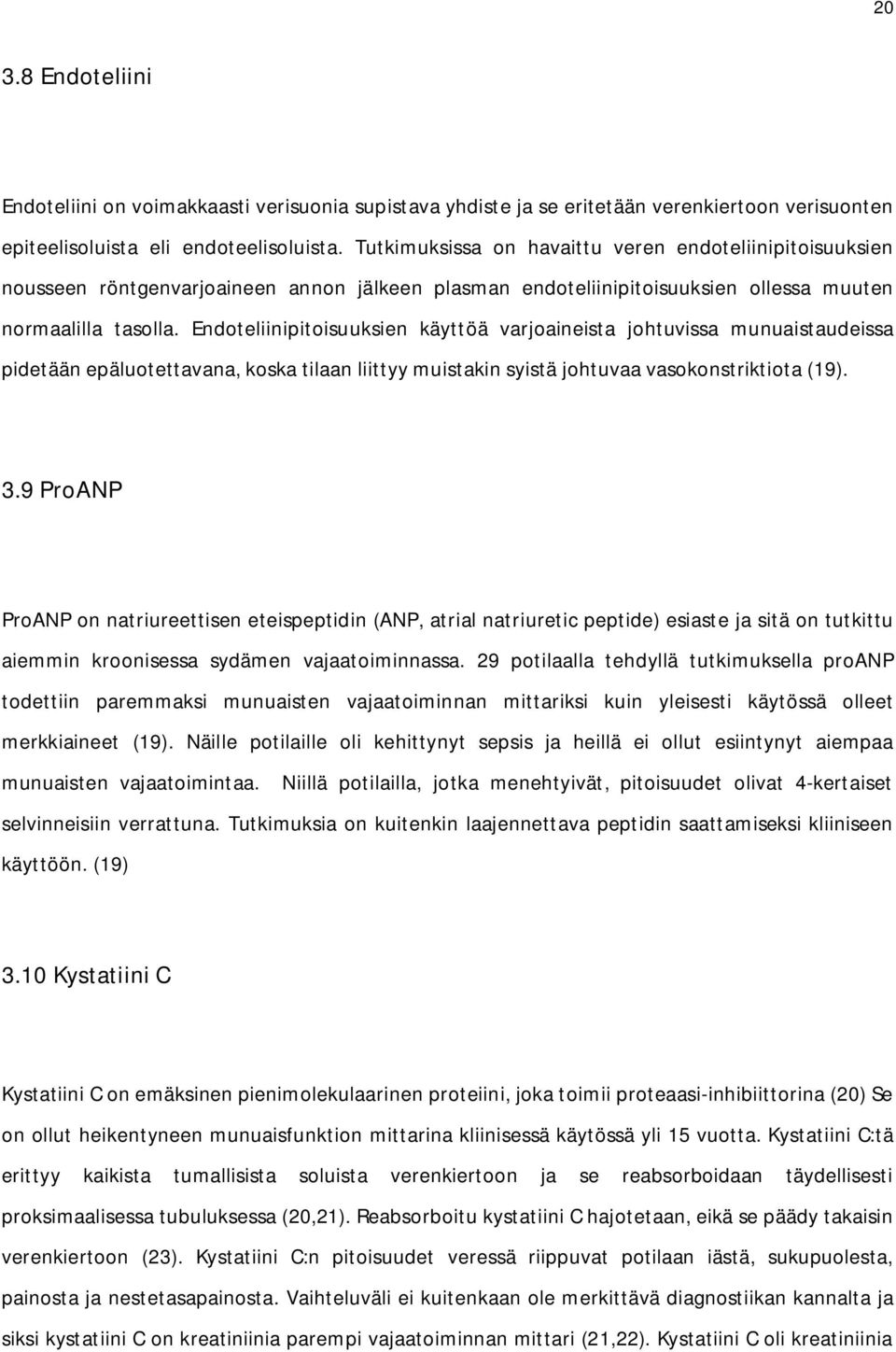 Endoteliinipitoisuuksien käyttöä varjoaineista johtuvissa munuaistaudeissa pidetään epäluotettavana, koska tilaan liittyy muistakin syistä johtuvaa vasokonstriktiota (19). 3.