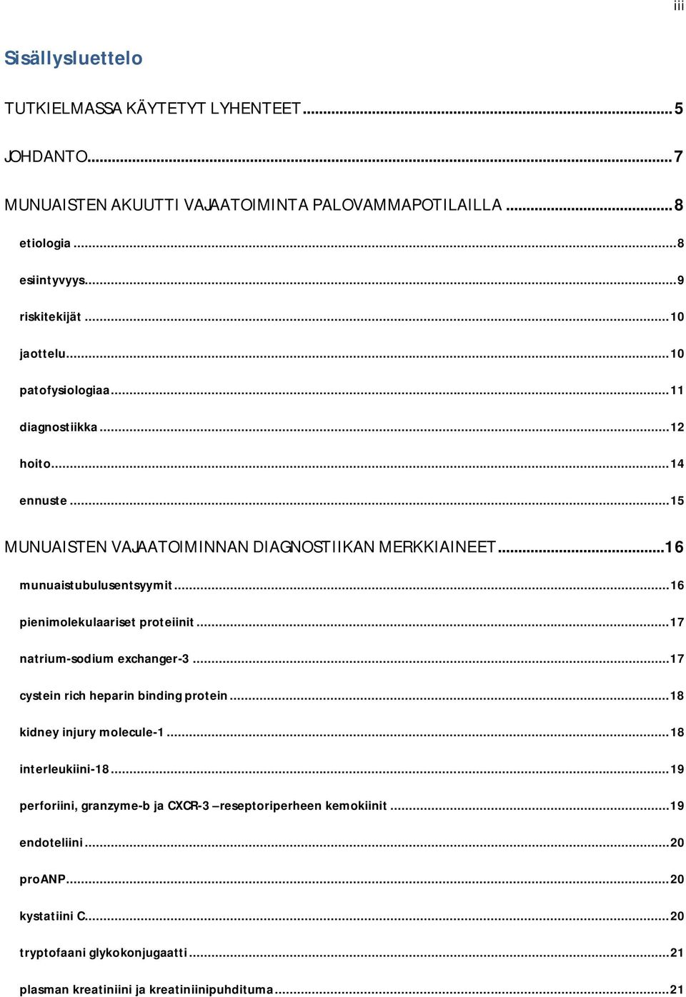 .. 16 pienimolekulaariset proteiinit... 17 natrium-sodium exchanger-3... 17 cystein rich heparin binding protein... 18 kidney injury molecule-1... 18 interleukiini-18.