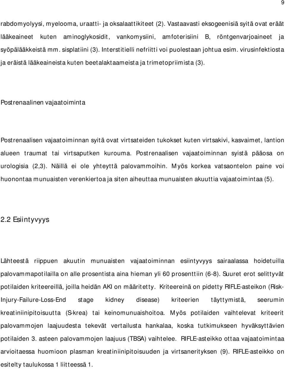 Interstitielli nefriitti voi puolestaan johtua esim. virusinfektiosta ja eräistä lääkeaineista kuten beetalaktaameista ja trimetopriimista (3).