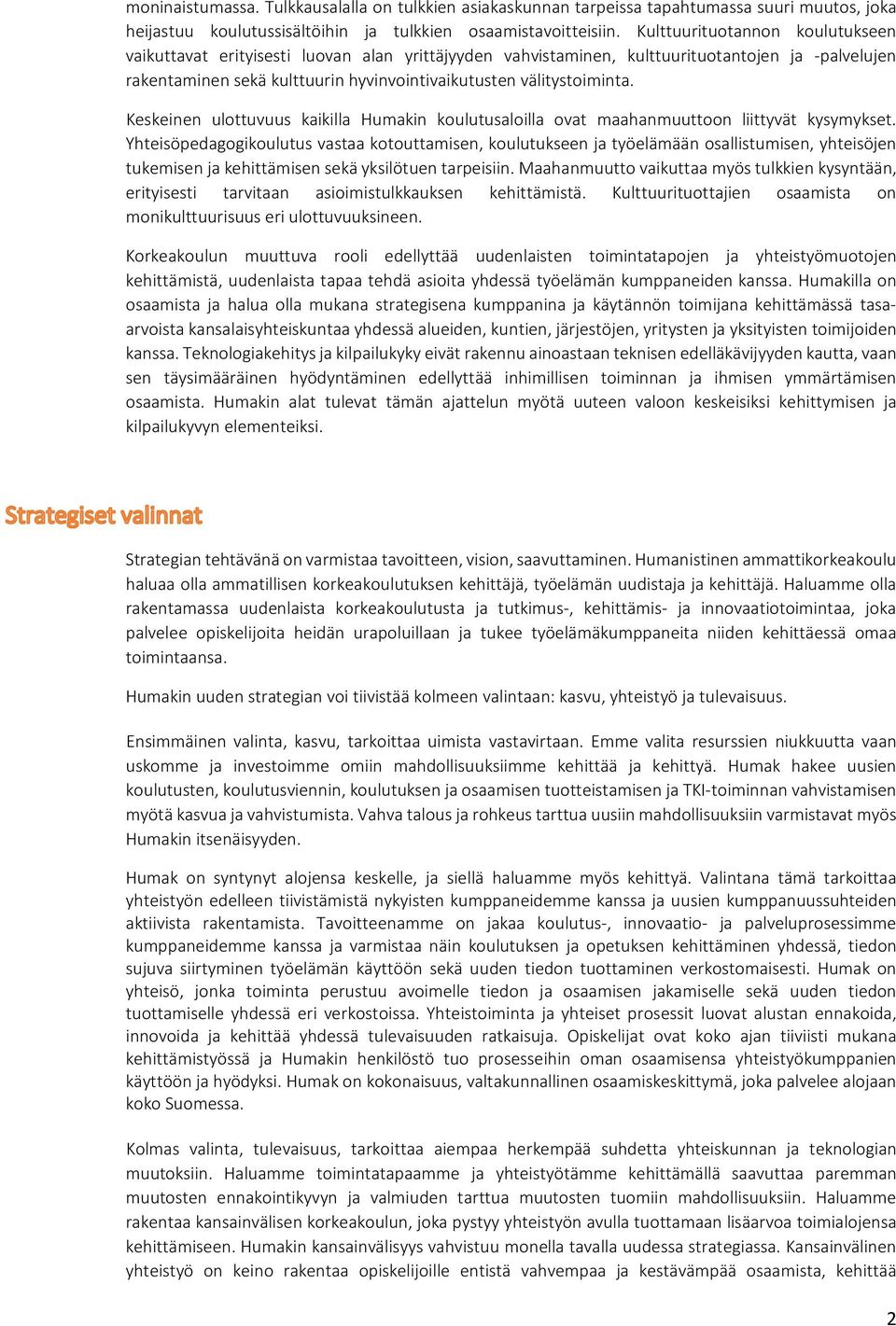 Keskeinen ulottuvuus kaikilla Humakin koulutusaloilla ovat maahanmuuttoon liittyvät kysymykset.