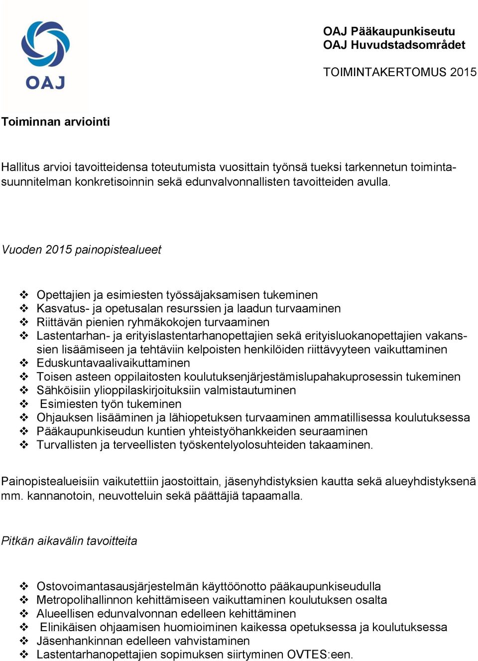 erityislastentarhanopettajien sekä erityisluokanopettajien vakanssien lisäämiseen ja tehtäviin kelpoisten henkilöiden riittävyyteen vaikuttaminen Eduskuntavaalivaikuttaminen Toisen asteen