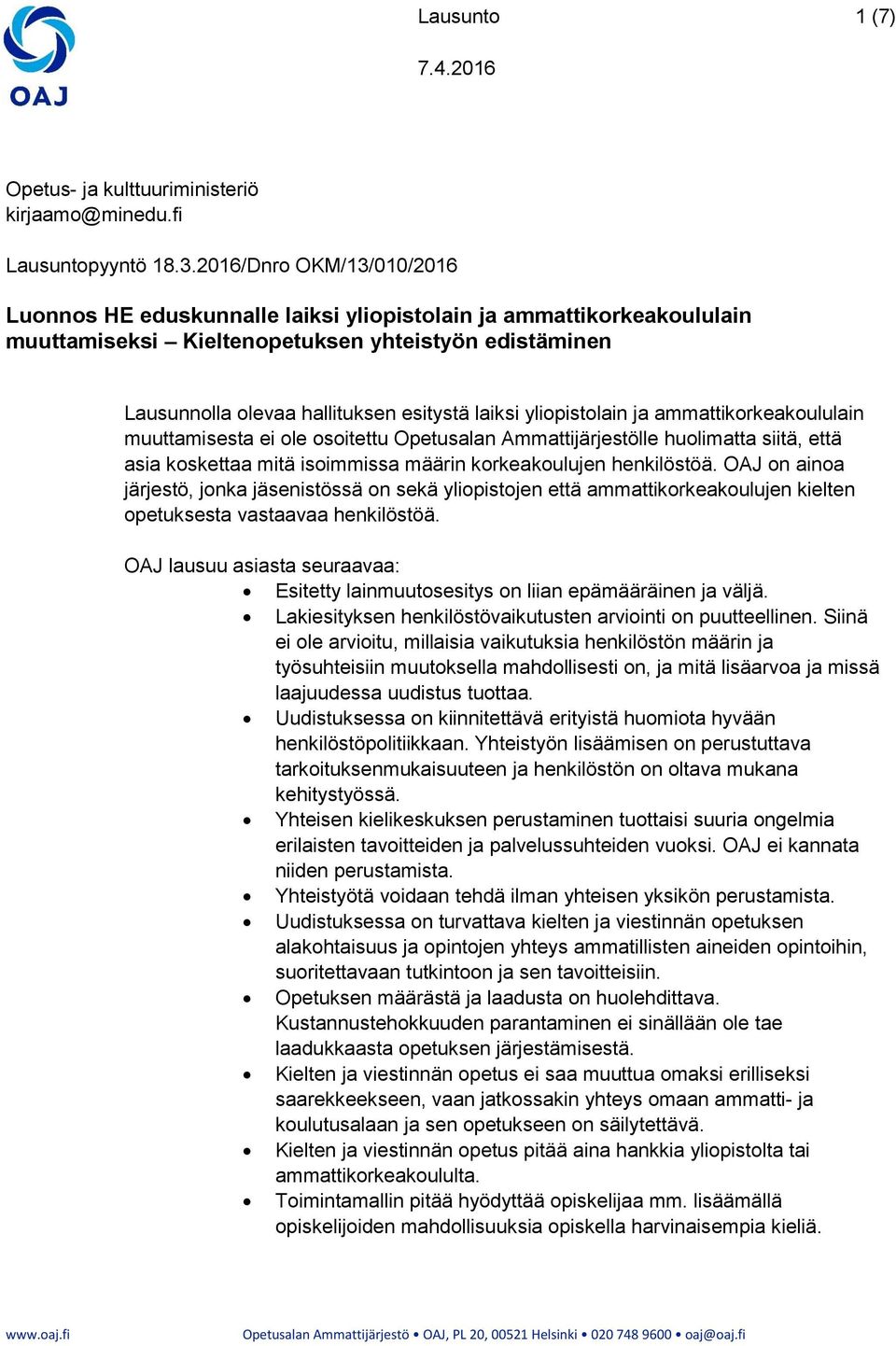 yliopistolain ja ammattikorkeakoululain muuttamisesta ei ole osoitettu Opetusalan Ammattijärjestölle huolimatta siitä, että asia koskettaa mitä isoimmissa määrin korkeakoulujen henkilöstöä.