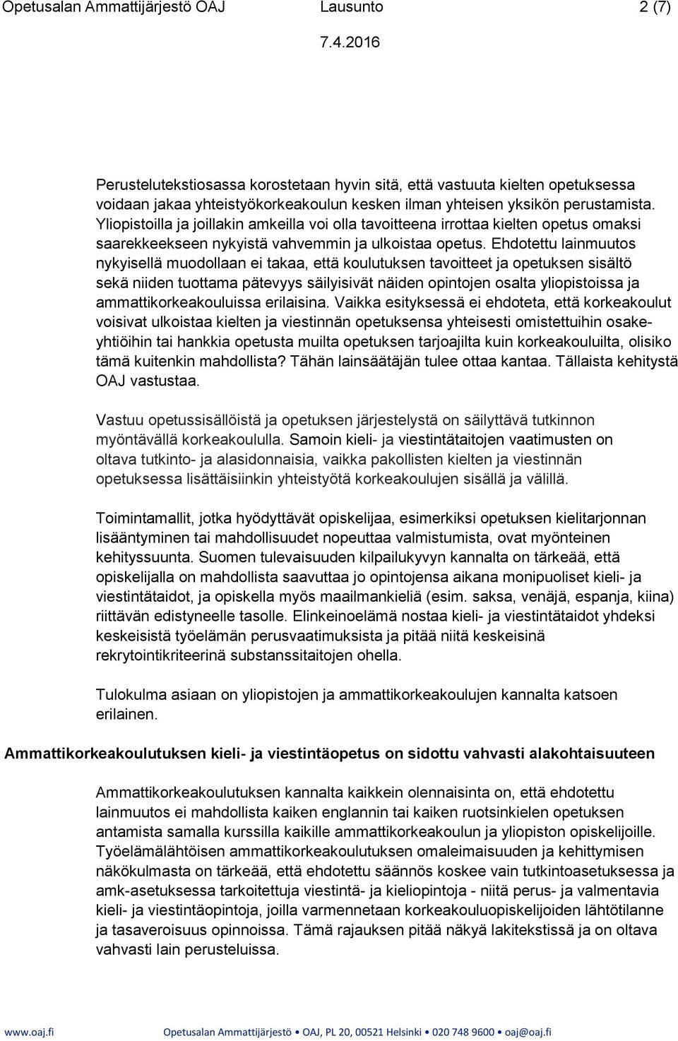 Ehdotettu lainmuutos nykyisellä muodollaan ei takaa, että koulutuksen tavoitteet ja opetuksen sisältö sekä niiden tuottama pätevyys säilyisivät näiden opintojen osalta yliopistoissa ja