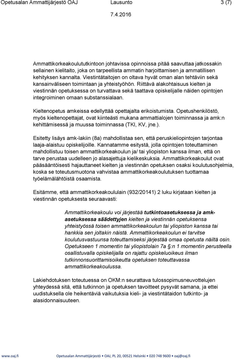 Riittävä alakohtaisuus kielten ja viestinnän opetuksessa on turvattava sekä taattava opiskelijalle näiden opintojen integroiminen omaan substanssialaan.