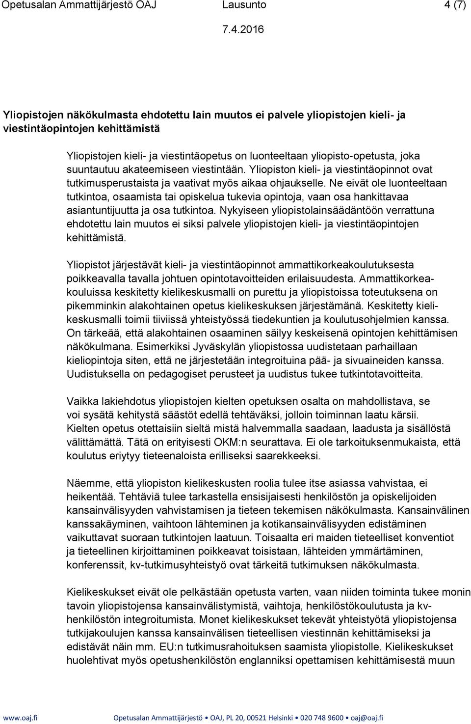 Ne eivät ole luonteeltaan tutkintoa, osaamista tai opiskelua tukevia opintoja, vaan osa hankittavaa asiantuntijuutta ja osa tutkintoa.