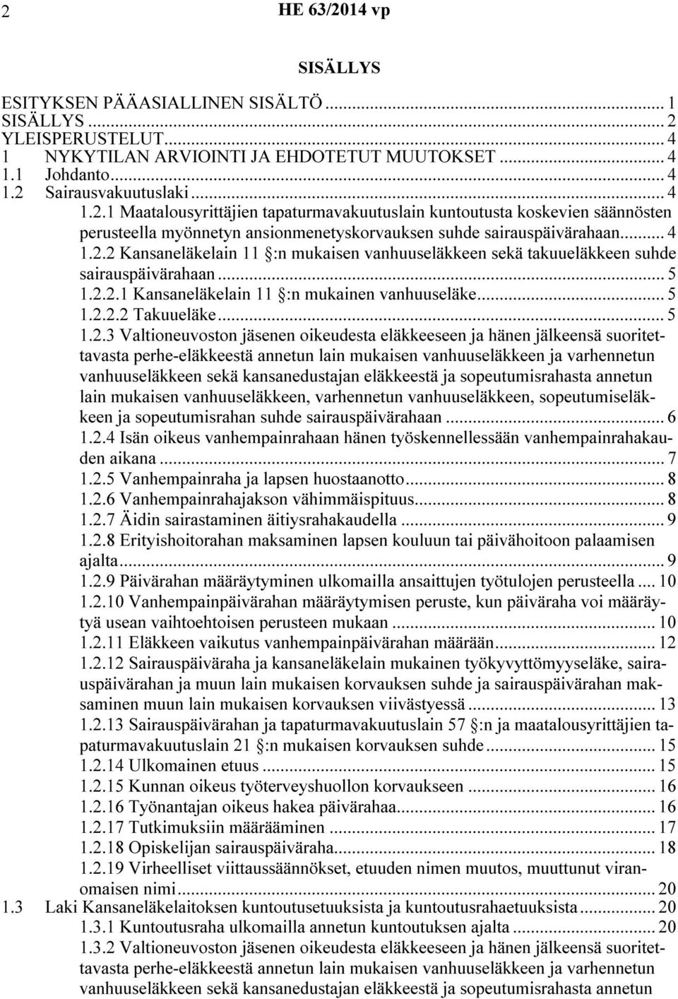 2 Kansaneläkelain 11 :n mukaisen vanhuuseläkkeen sekä takuueläkkeen suhde sairauspäivärahaan... 5 1.2.2.1 Kansaneläkelain 11 :n mukainen vanhuuseläke... 5 1.2.2.2 Takuueläke... 5 1.2.3