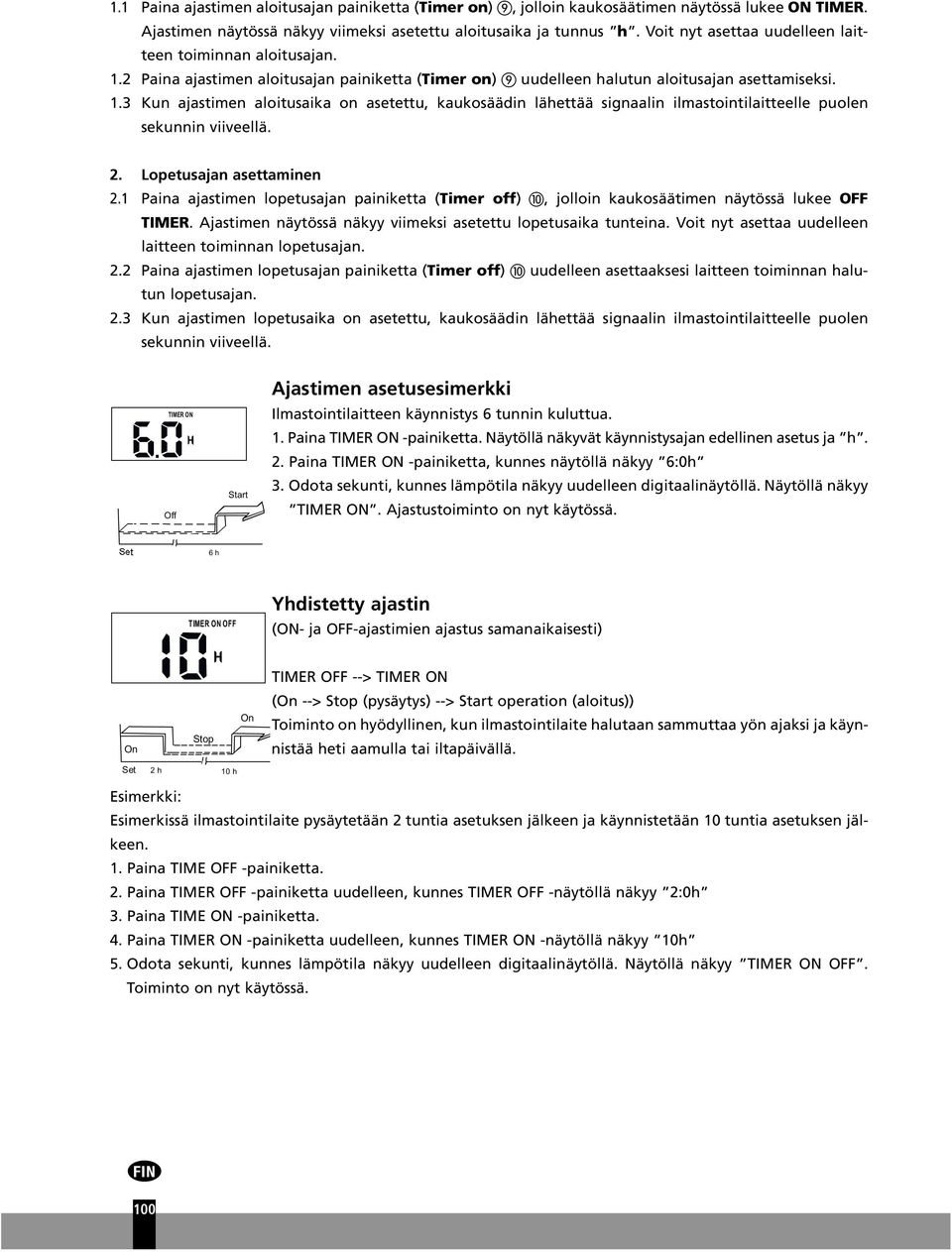 2. Lopetusajan asettaminen 2.1 Paina ajastimen lopetusajan painiketta (Timer off), jolloin kaukosäätimen näytössä lukee OFF TIMER. Ajastimen näytössä näkyy viimeksi asetettu lopetusaika tunteina.