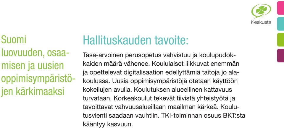 Uusia oppimisympäristöjä otetaan käyttöön kokeilujen avulla. Koulutuksen alueellinen kattavuus turvataan.