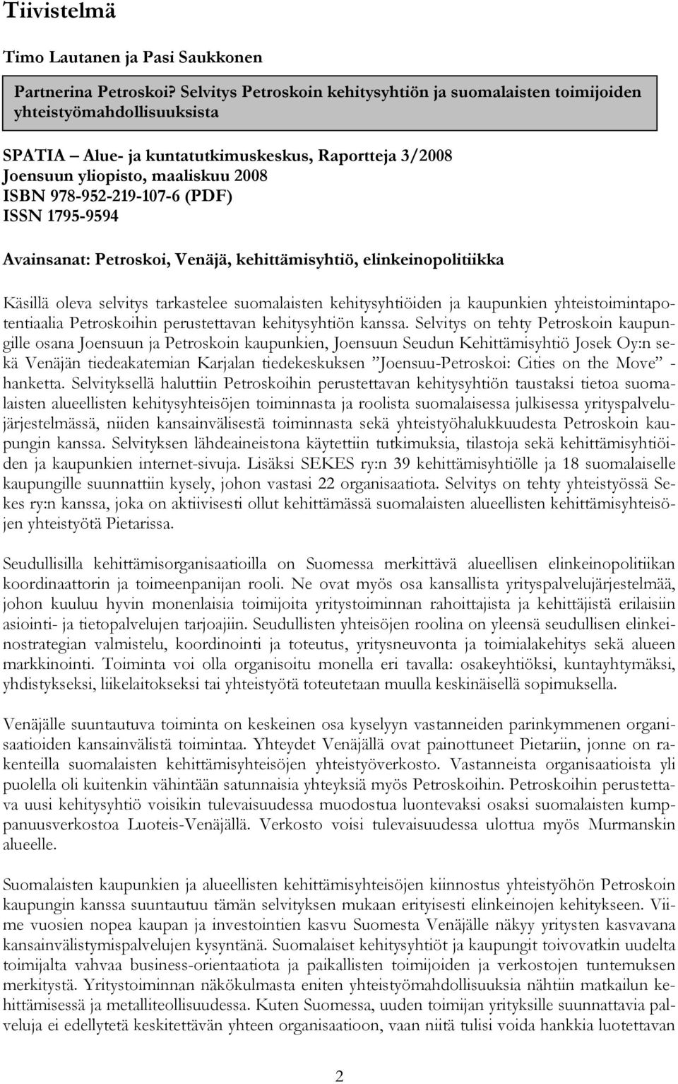 978-952-219-107-6 (PDF) ISSN 1795-9594 Avainsanat: Petroskoi, Venäjä, kehittämisyhtiö, elinkeinopolitiikka Käsillä oleva selvitys tarkastelee suomalaisten kehitysyhtiöiden ja kaupunkien