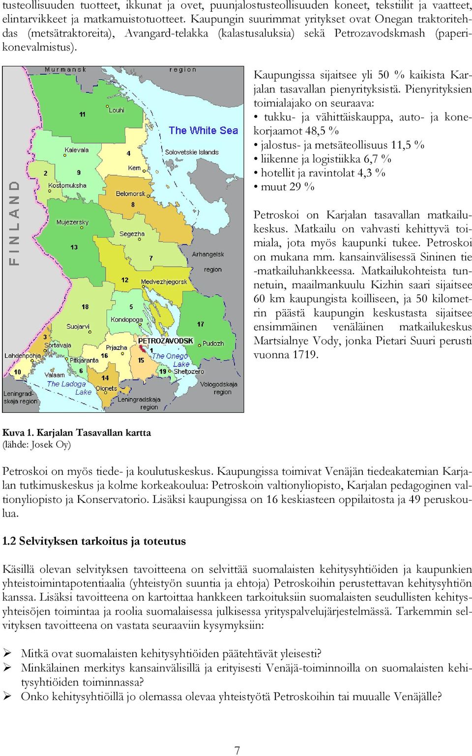 Kaupungissa sijaitsee yli 50 % kaikista Karjalan tasavallan pienyrityksistä.