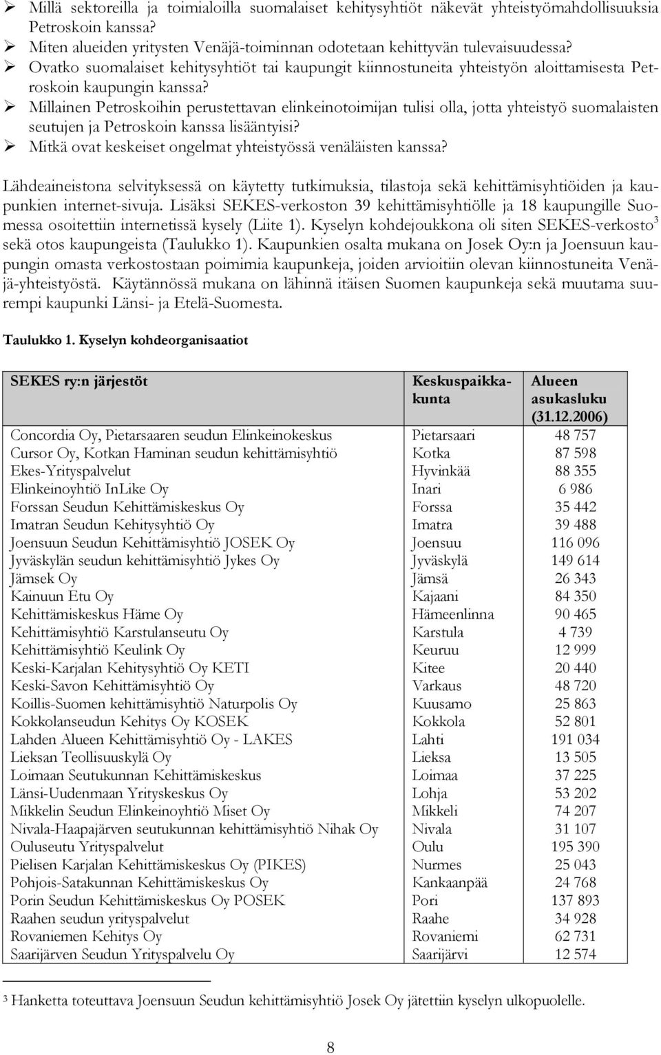 Millainen Petroskoihin perustettavan elinkeinotoimijan tulisi olla, jotta yhteistyö suomalaisten seutujen ja Petroskoin kanssa lisääntyisi?