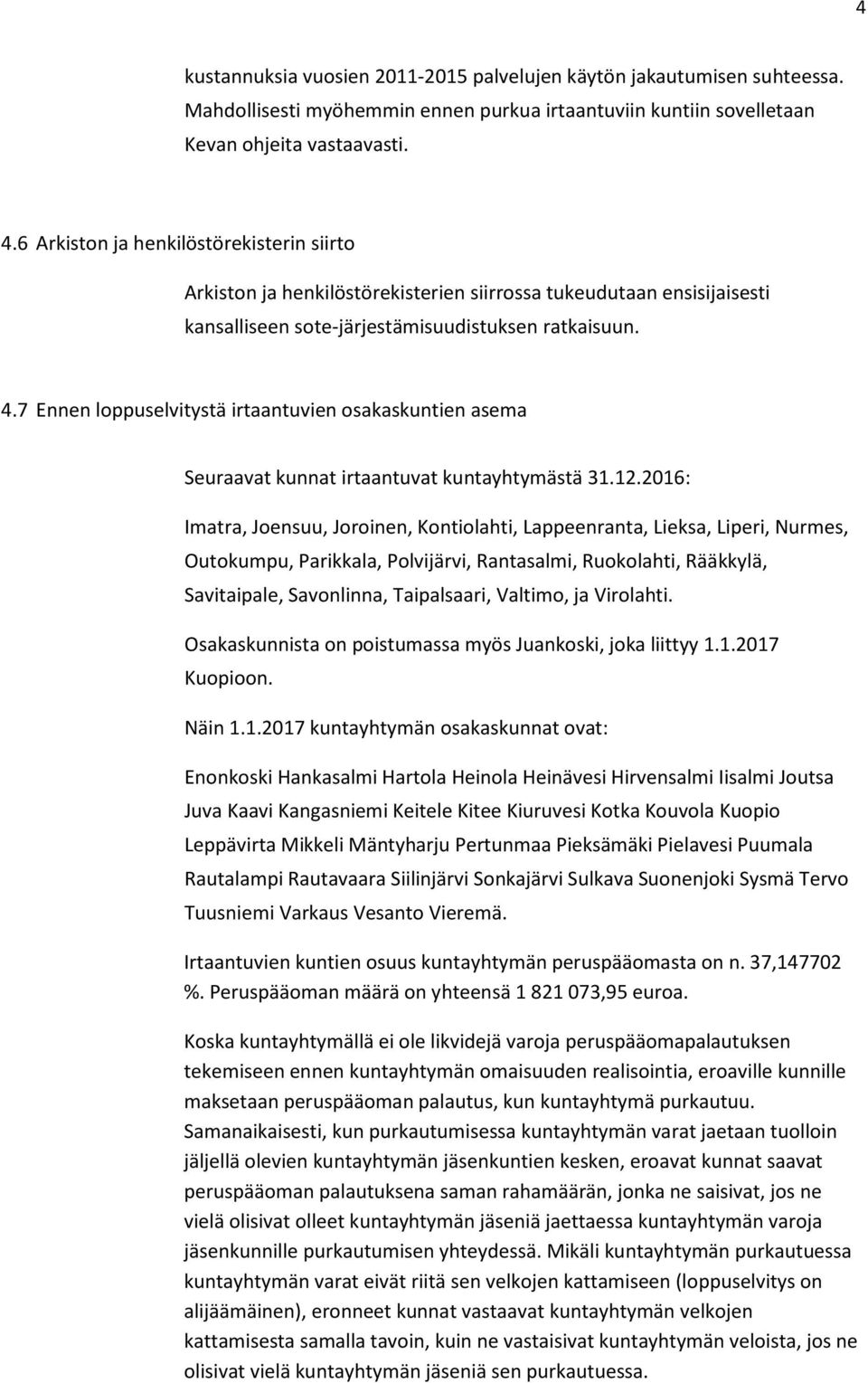 7 Ennen loppuselvitystä irtaantuvien osakaskuntien asema Seuraavat kunnat irtaantuvat kuntayhtymästä 31.12.