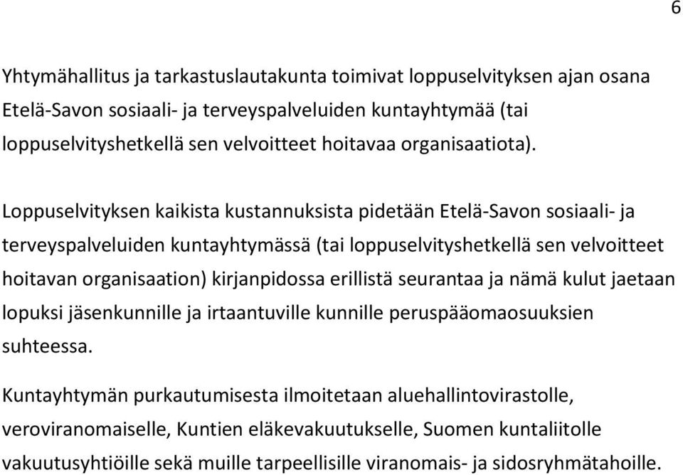 Loppuselvityksen kaikista kustannuksista pidetään Etelä-Savon sosiaali- ja terveyspalveluiden kuntayhtymässä (tai loppuselvityshetkellä sen velvoitteet hoitavan organisaation)