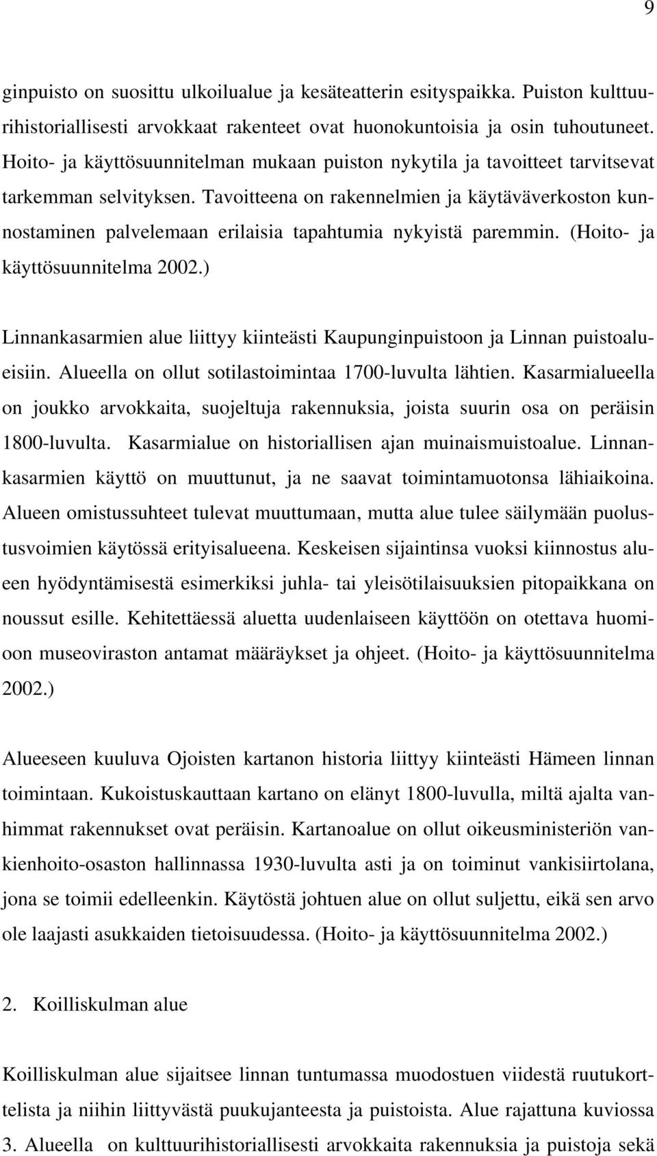 Tavoitteena on rakennelmien ja käytäväverkoston kunnostaminen palvelemaan erilaisia tapahtumia nykyistä paremmin. (Hoito- ja käyttösuunnitelma 2002.