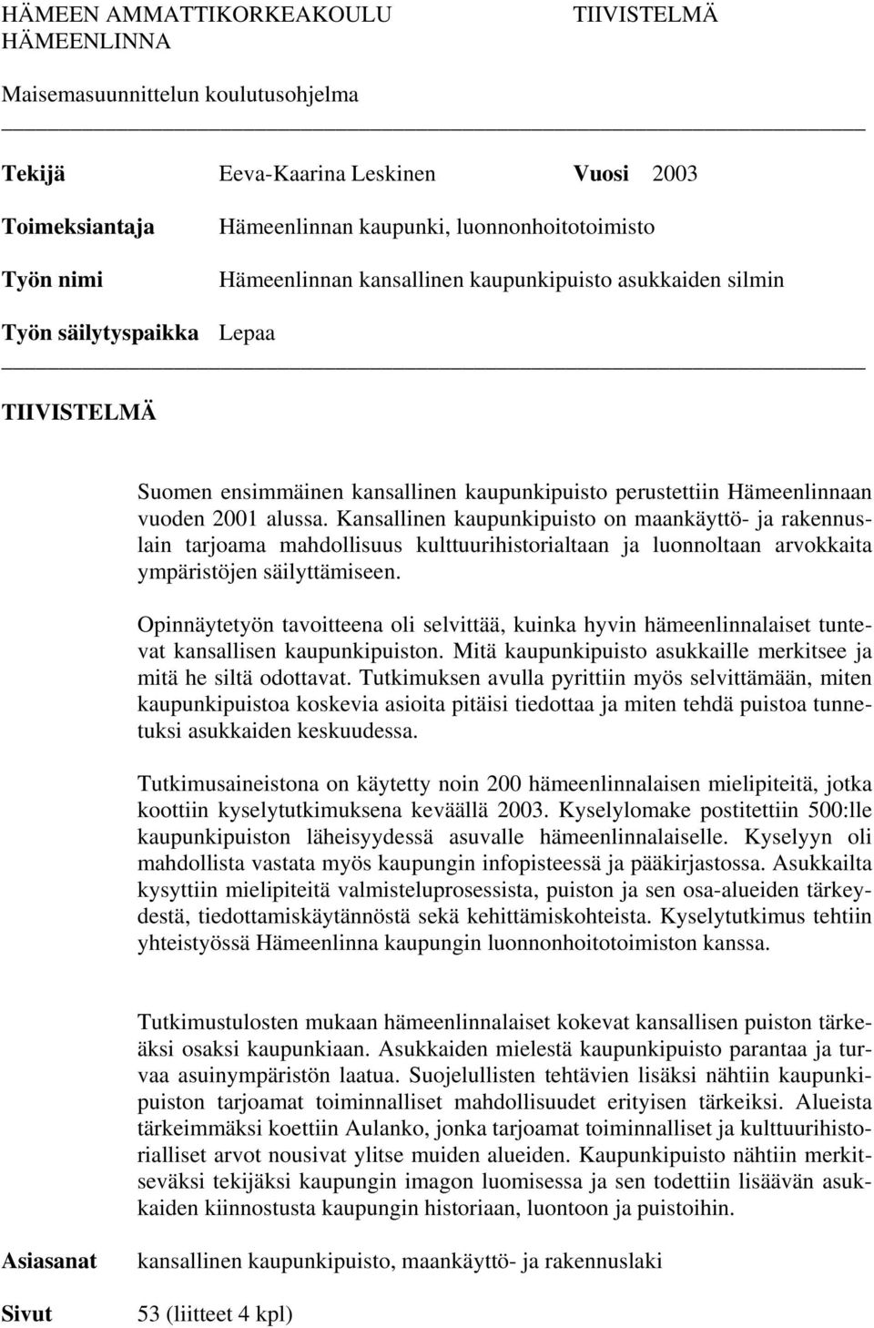 Kansallinen kaupunkipuisto on maankäyttö- ja rakennuslain tarjoama mahdollisuus kulttuurihistorialtaan ja luonnoltaan arvokkaita ympäristöjen säilyttämiseen.