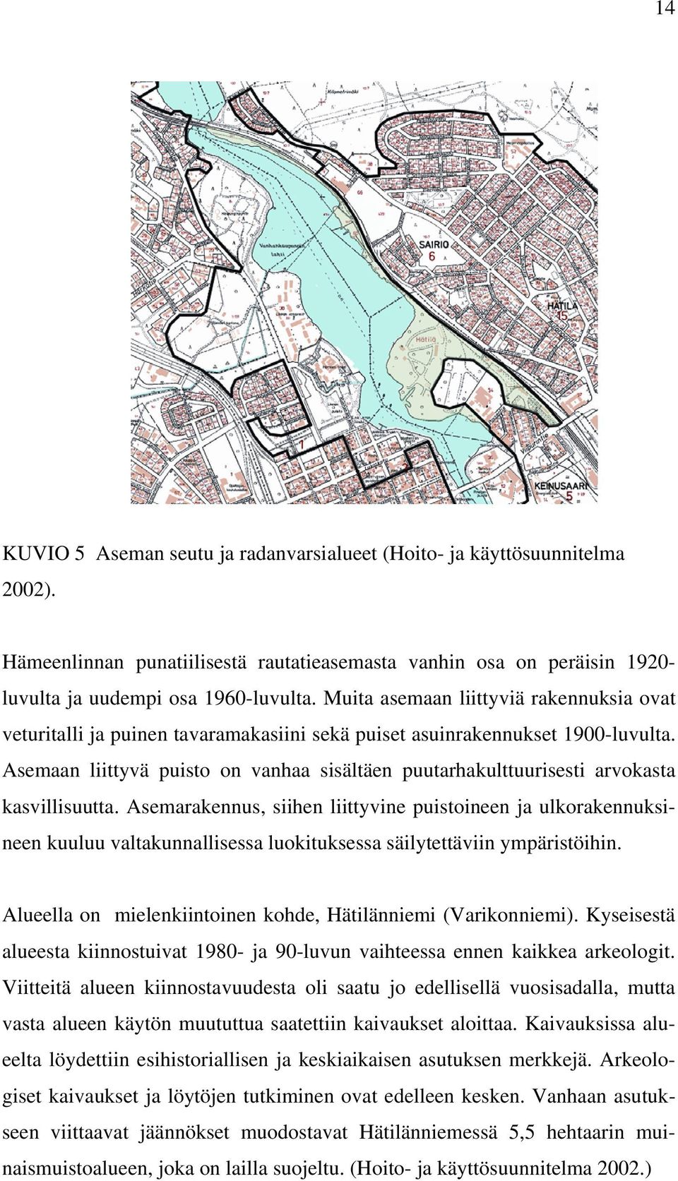 Asemaan liittyvä puisto on vanhaa sisältäen puutarhakulttuurisesti arvokasta kasvillisuutta.