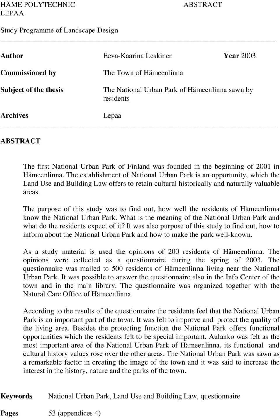 The establishment of National Urban Park is an opportunity, which the Land Use and Building Law offers to retain cultural historically and naturally valuable areas.