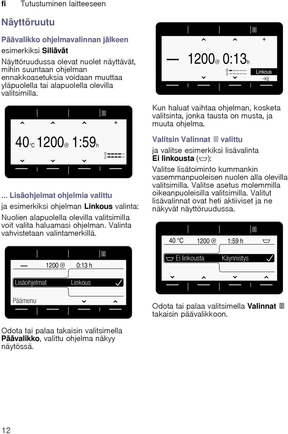 Valinta vahvistetaan valintamerkillä. Kun haluat vaihtaa ohjelman, kosketa valitsinta, jonka tausta on musta, ja muuta ohjelma.