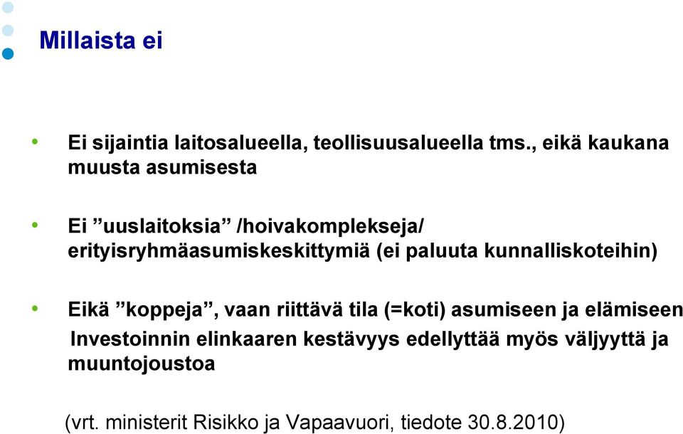 (ei paluuta kunnalliskoteihin) Eikä koppeja, vaan riittävä tila (=koti) asumiseen ja elämiseen