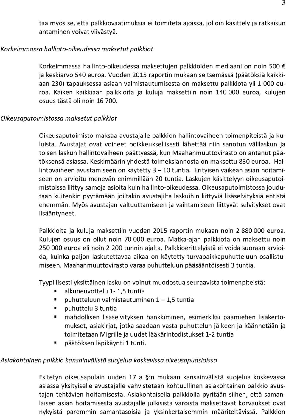 Vuoden 2015 raportin mukaan seitsemässä (päätöksiä kaikkiaan 230) tapauksessa asiaan valmistautumisesta on maksettu palkkiota yli 1 000 euroa.