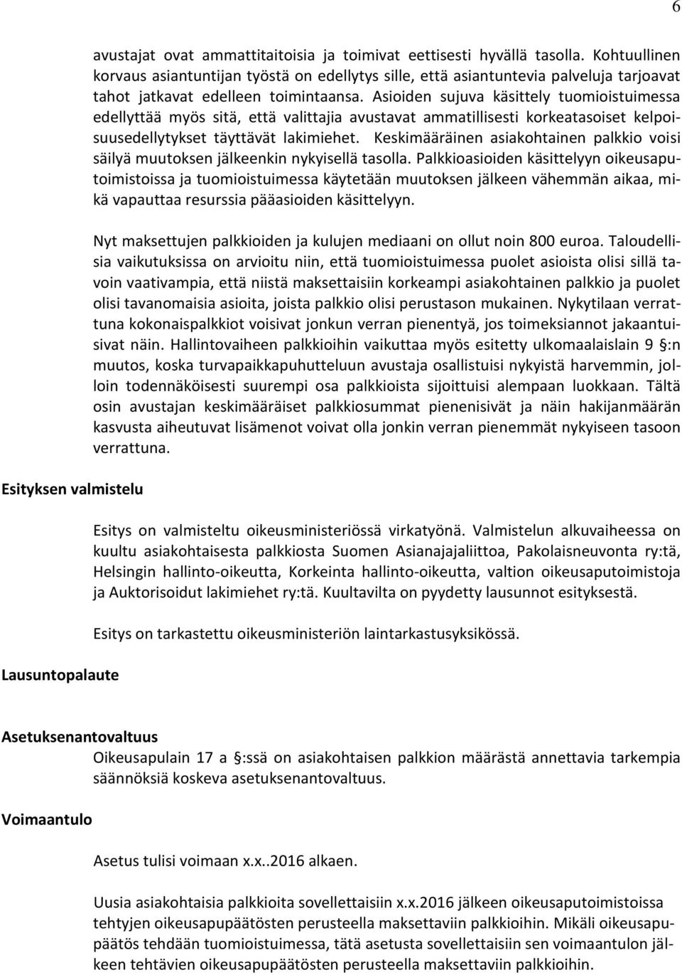 Asioiden sujuva käsittely tuomioistuimessa edellyttää myös sitä, että valittajia avustavat ammatillisesti korkeatasoiset kelpoisuusedellytykset täyttävät lakimiehet.