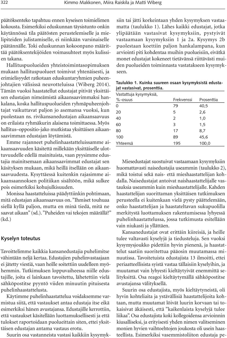 Toki eduskunnan kokoonpano määrittää päätöksentekijöiden voimasuhteet myös kulissien takana.