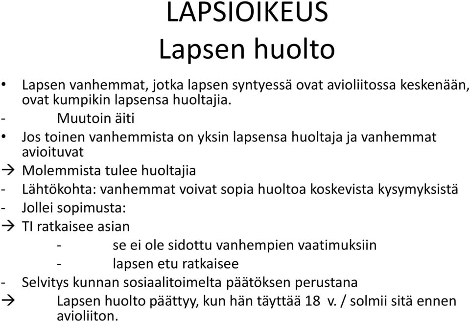 vanhemmat voivat sopia huoltoa koskevista kysymyksistä - Jollei sopimusta: TI ratkaisee asian - se ei ole sidottu vanhempien