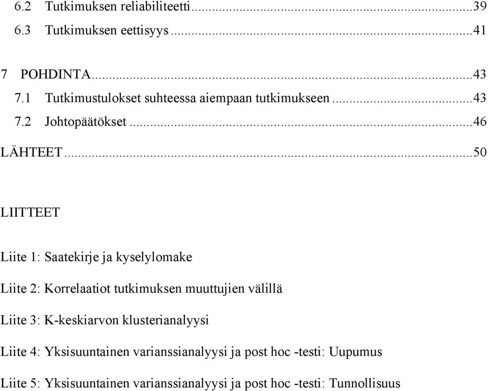 LIITTEET Liite 1: Saatekirje ja kyselylomake Liite 2: Korrelaatiot tutkimuksen muuttujien välillä Liite 3: