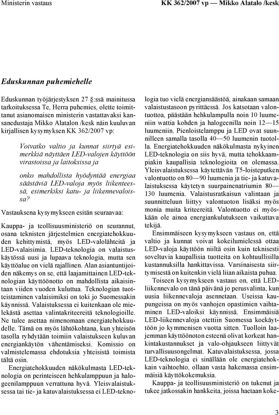 virastoissa ja laitoksissa ja onko mahdollista hyödyntää energiaa säästäviä LED-valoja myös liikenteessä, esimerkiksi katu- ja liikennevaloissa?