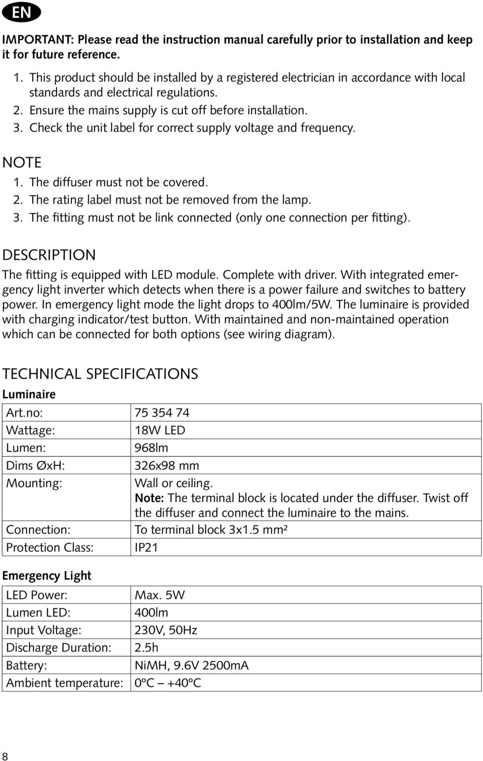 Check the unit label for correct supply voltage and frequency. Note 1. The diffuser must not be covered. 2. The rating label must not be removed from the lamp. 3.