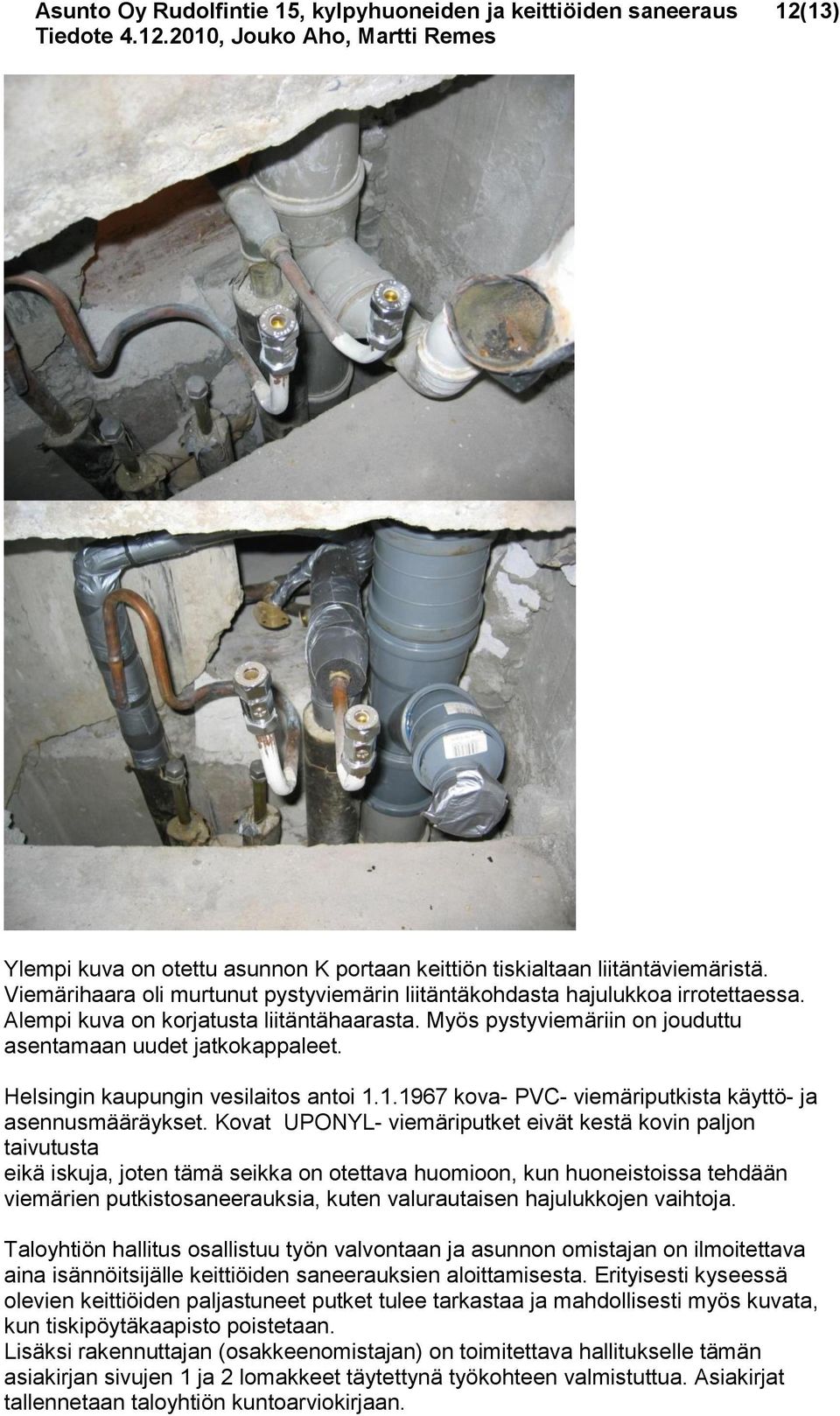 Helsingin kaupungin vesilaitos antoi 1.1.1967 kova- PVC- viemäriputkista käyttö- ja asennusmääräykset.