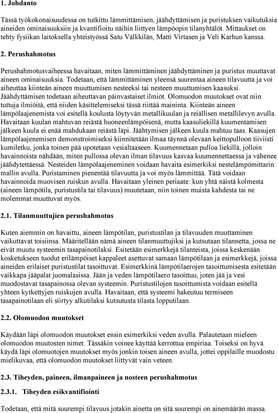 Perushahmotus Perushahmotusvaiheessa havaitaan, miten lämmittäminen jäähdyttäminen ja puristus muuttavat aineen ominaisuuksia.