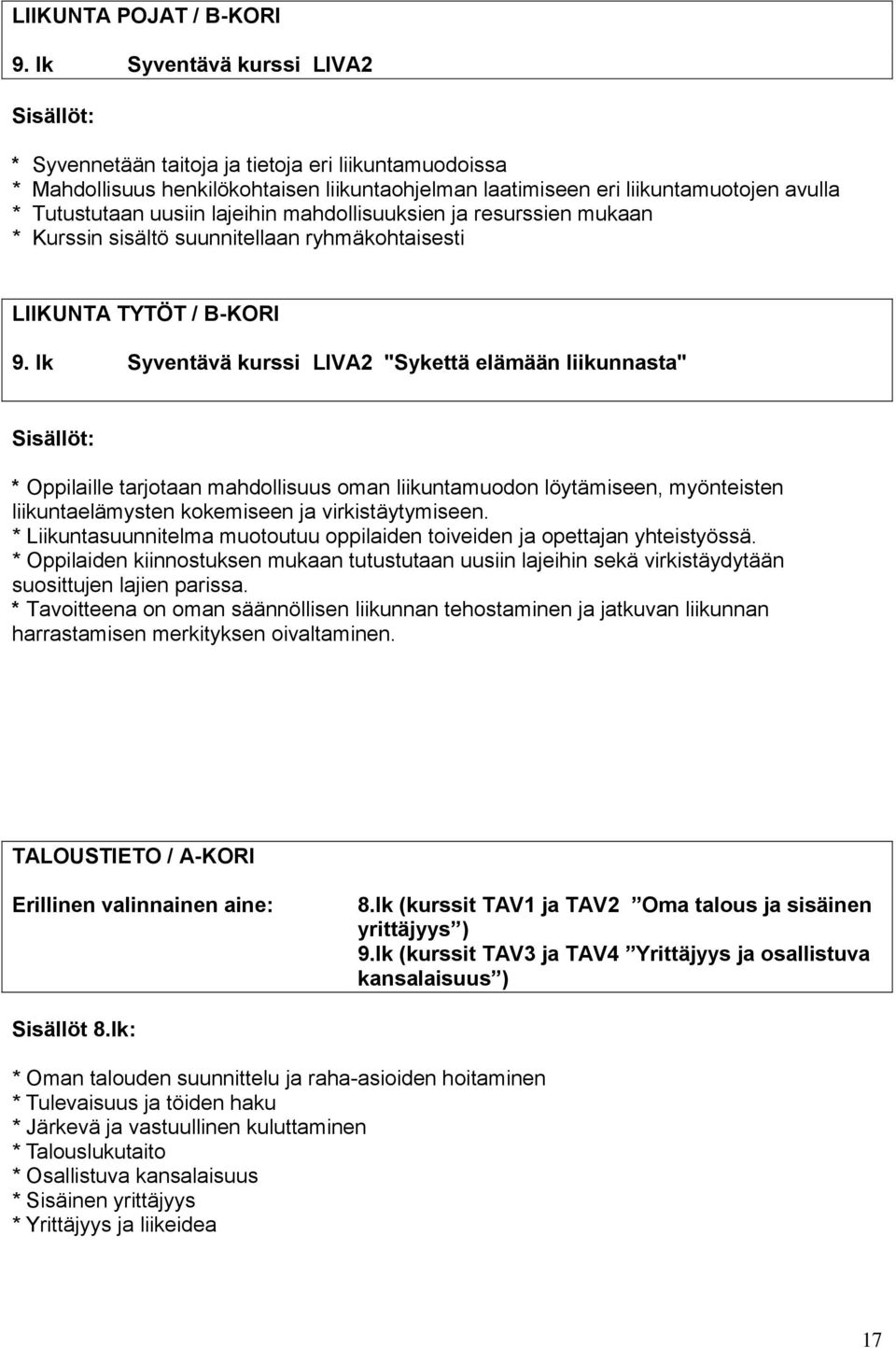 mahdollisuuksien ja resurssien mukaan * Kurssin sisältö suunnitellaan ryhmäkohtaisesti LIIKUNTA TYTÖT / B-KORI 9.