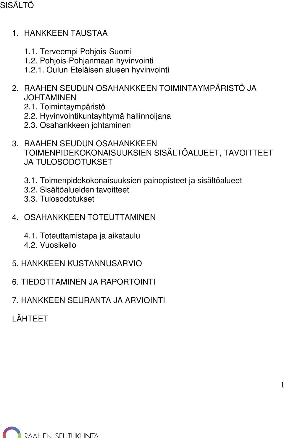 RAAHEN SEUDUN OSAHANKKEEN TOIMENPIDEKOKONAISUUKSIEN SISÄLTÖALUEET, TAVOITTEET JA TULOSODOTUKSET 3.1. Toimenpidekokonaisuuksien painopisteet ja sisältöalueet 3.2.