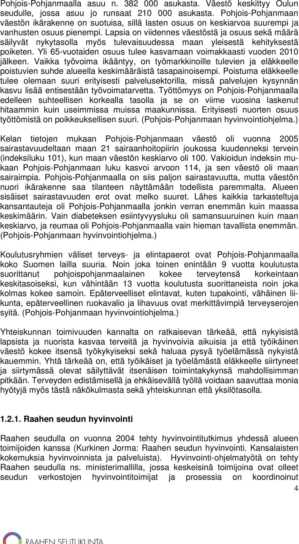 Lapsia on viidennes väestöstä ja osuus sekä määrä säilyvät nykytasolla myös tulevaisuudessa maan yleisestä kehityksestä poiketen.