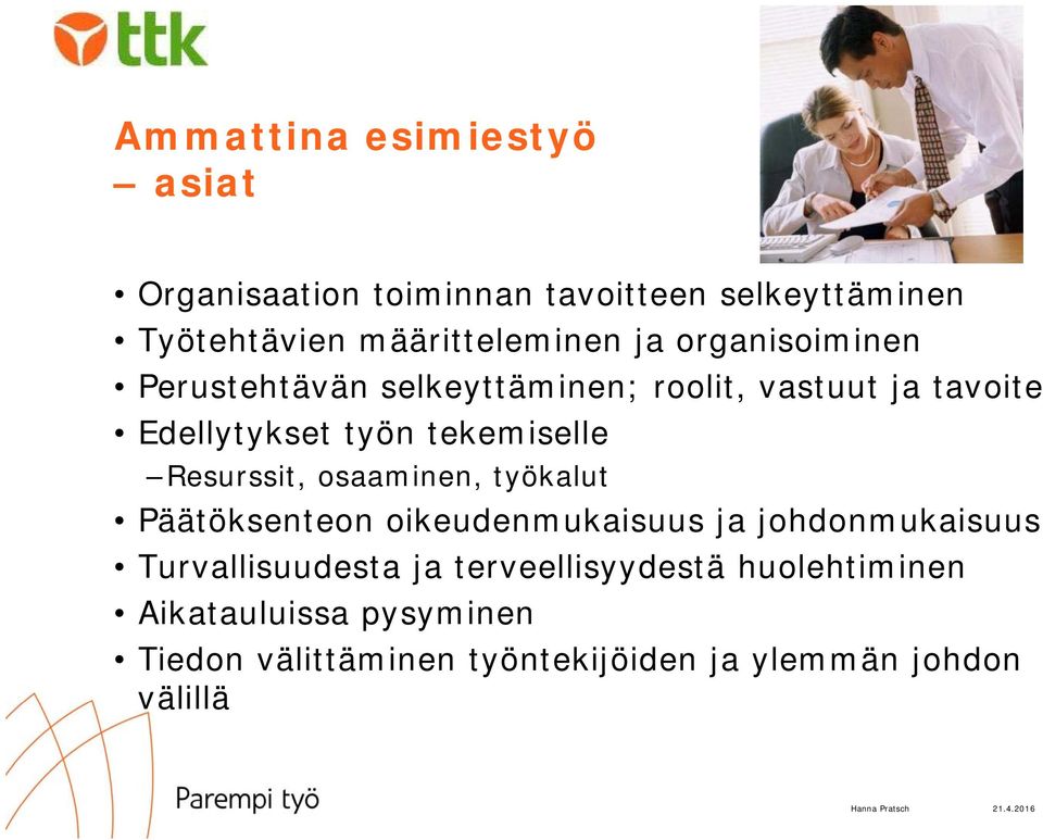 Resurssit, osaaminen, työkalut Päätöksenteon oikeudenmukaisuus ja johdonmukaisuus Turvallisuudesta ja