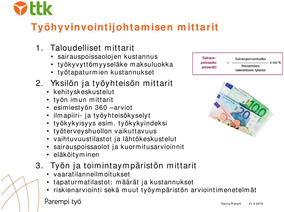 Yksilön ja työyhteisön mittarit kehityskeskustelut työn imun mittarit esimiestyön 360 arviot ilmapiiri- ja työyhteisökyselyt työkykyisyys esim.
