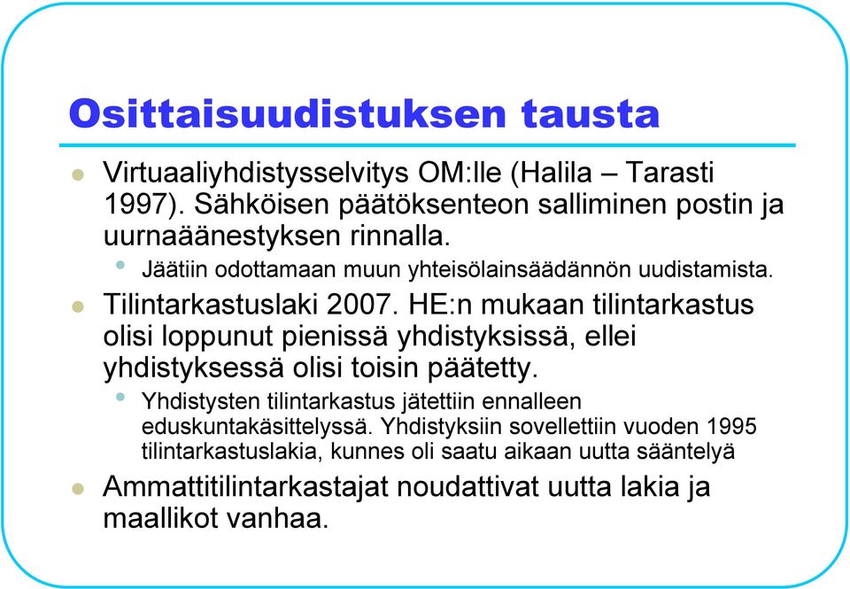 Tilintarkastuslaki 2007. HE:n mukaan tilintarkastus olisi loppunut pienissä yhdistyksissä, ellei yhdistyksessä olisi toisin päätetty.