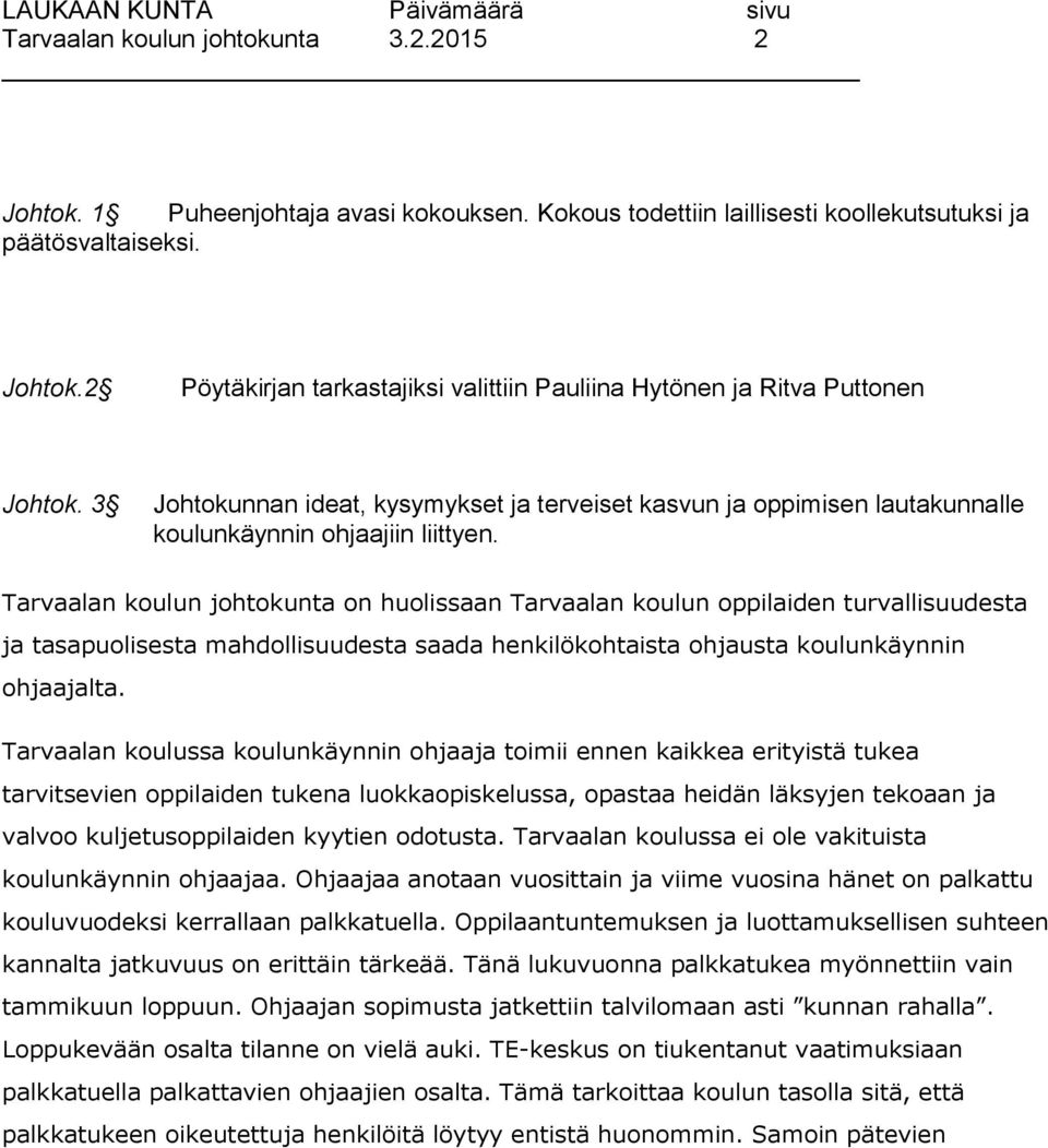 Tarvaalan koulun johtokunta on huolissaan Tarvaalan koulun oppilaiden turvallisuudesta ja tasapuolisesta mahdollisuudesta saada henkilökohtaista ohjausta koulunkäynnin ohjaajalta.