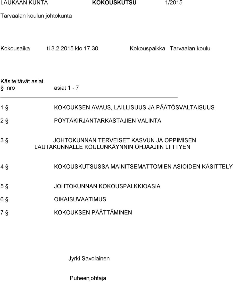 PÖYTÄKIRJANTARKASTAJIEN VALINTA 3 JOHTOKUNNAN TERVEISET KASVUN JA OPPIMISEN LAUTAKUNNALLE KOULUNKÄYNNIN OHJAAJIIN LIITTYEN